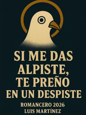 Romancero 'Si me das alpiste, te preño en un despiste'